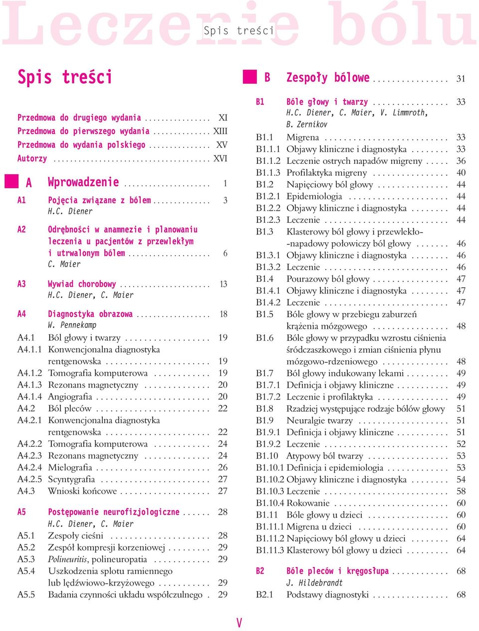 Maier A3 Wywiad chorobowy...................... 13 H.C. Diener, C. Maier A4 Diagnostyka obrazowa.................. 18 W. Pennekamp A4.1 Ból g³owy i twarzy.................. 19 A4.1.1 Konwencjonalna diagnostyka rentgenowska.