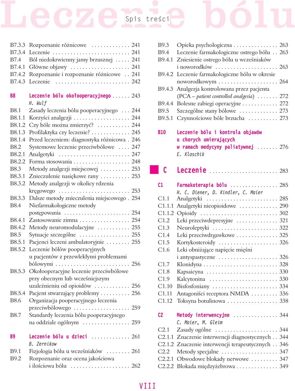 ........... 244 B8.1.3 Profilaktyka czy leczenie?............. 245 B8.1.4 Przed leczeniem: diagnostyka ró nicowa. 246 B8.2 Systemowe leczenie przeciwbólowe.... 247 B8.2.1 Analgetyki........................ 247 B8.2.2 Forma stosowania.