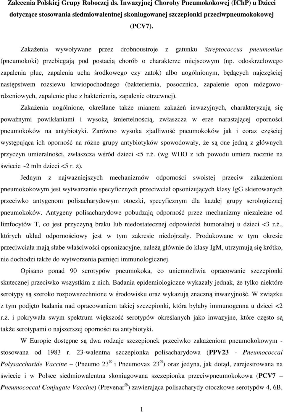 odoskrzelowego zapalenia płuc, zapalenia ucha środkowego czy zatok) albo uogólnionym, będących najczęściej następstwem rozsiewu krwiopochodnego (bakteriemia, posocznica, zapalenie opon