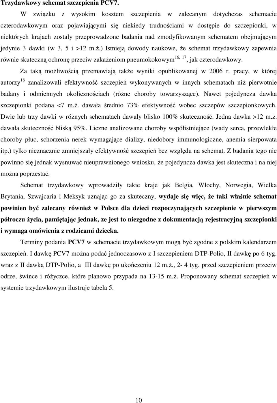 przeprowadzone badania nad zmodyfikowanym schematem obejmującym jedynie 3 dawki (w 3, 5 i >12 m.ŝ.