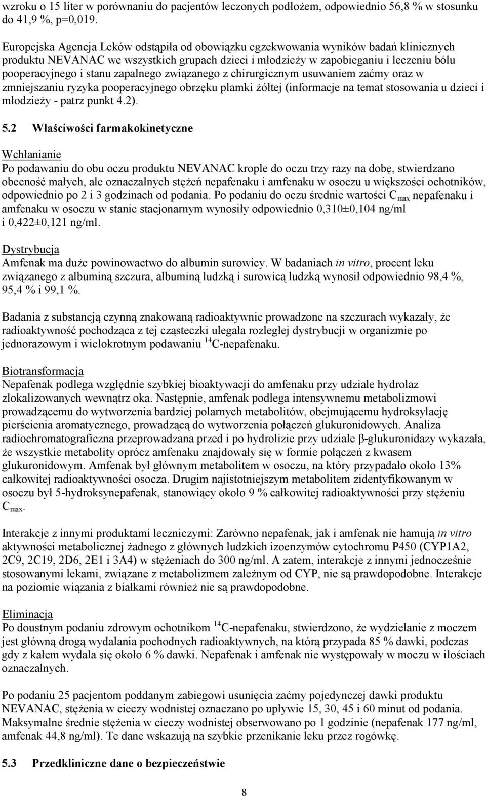 zapalnego związanego z chirurgicznym usuwaniem zaćmy oraz w zmniejszaniu ryzyka pooperacyjnego obrzęku plamki żółtej (informacje na temat stosowania u dzieci i młodzieży - patrz punkt 4.2). 5.