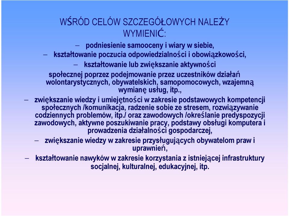 , zwiększanie wiedzy i umiejętności w zakresie podstawowych kompetencji społecznych /komunikacja, radzenie sobie ze stresem, rozwiązywanie codziennych problemów, itp.