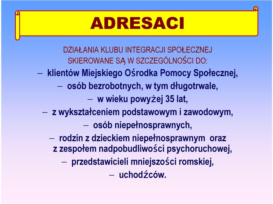 lat, z wykształceniem podstawowym i zawodowym, osób niepełnosprawnych, rodzin z dzieckiem