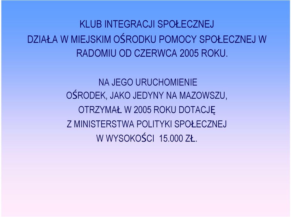 NA JEGO URUCHOMIENIE OŚRODEK, JAKO JEDYNY NA MAZOWSZU,