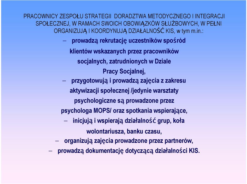 : prowadzą rekrutację uczestników spośród klientów wskazanych przez pracowników socjalnych, zatrudnionych w Dziale Pracy Socjalnej, przygotowują i prowadzą