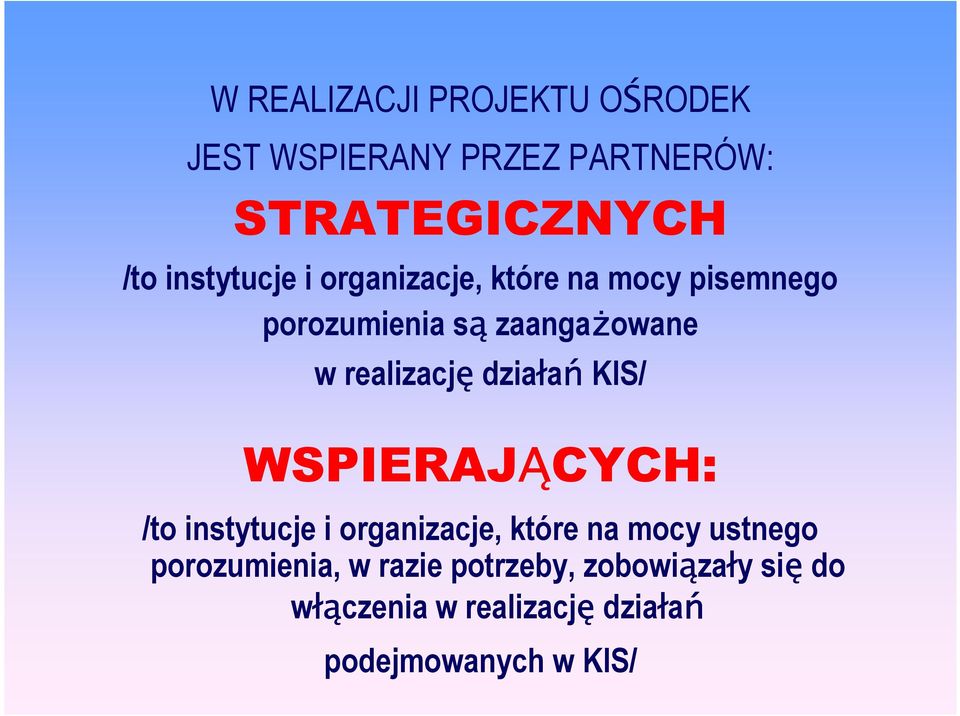 realizację działań KIS/ WSPIERAJĄCYCH: /to instytucje i organizacje, które na mocy