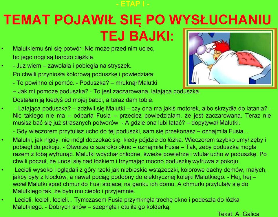 Dostałam ją kiedyś od mojej babci, a teraz dam tobie. - Latająca poduszka? zdziwił się Malutki czy ona ma jakiś motorek, albo skrzydła do latania?