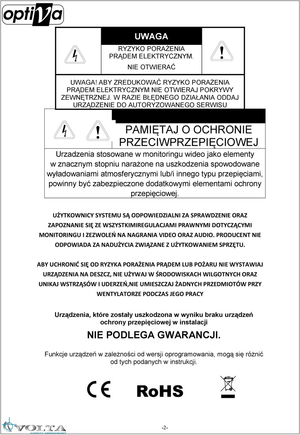 !! PAMIĘTAJ O OCHRONIE PRZECIWPRZEPIĘCIOWEJ Urzadzenia stosowane w monitoringu wideo jako elementy w znacznym stopniu narażone na uszkodzenia spowodowane wyładowaniami atmosferycznymi lub/i innego