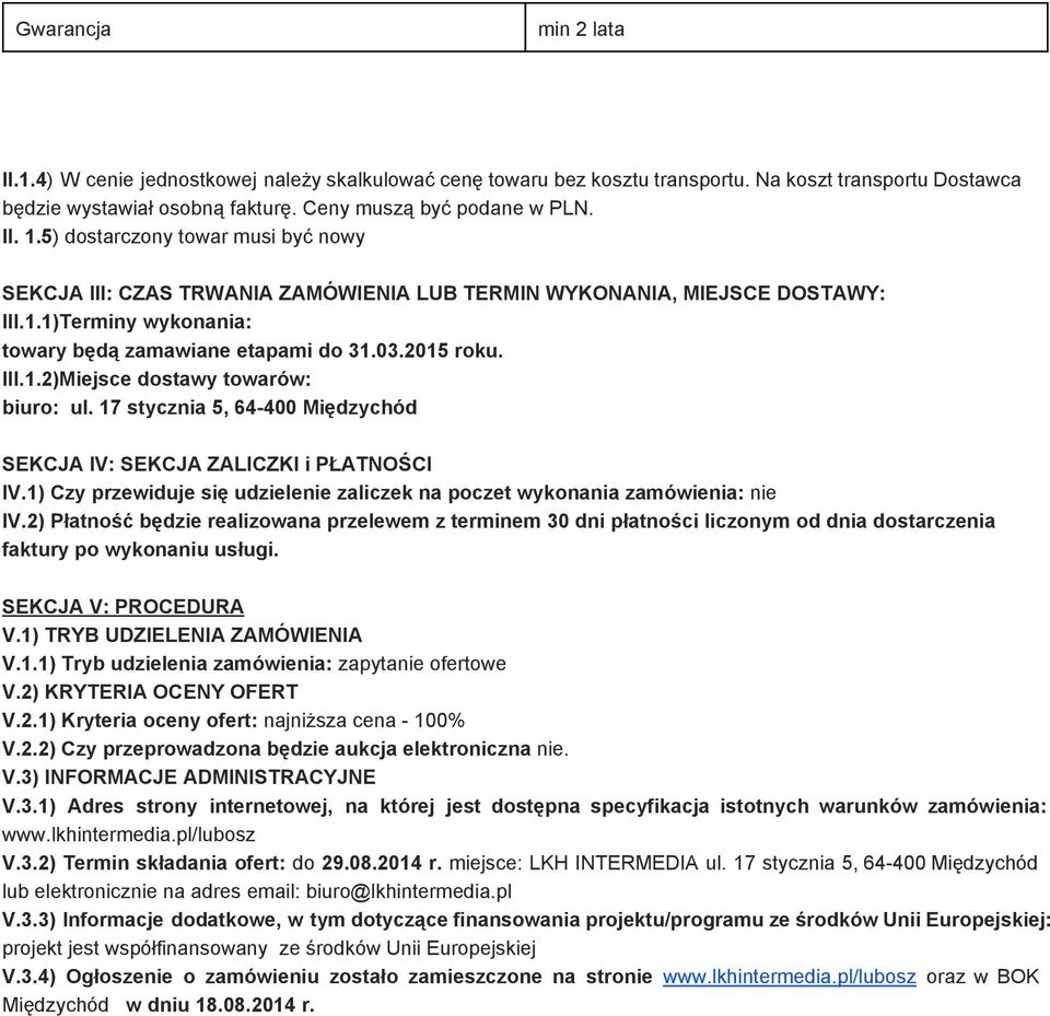 17 stycznia 5, 64 400 Międzychód SEKCJA IV: SEKCJA ZALICZKI i PŁATNOŚCI IV.1) Czy przewiduje się udzielenie zaliczek na poczet wykonania zamówienia: nie IV.