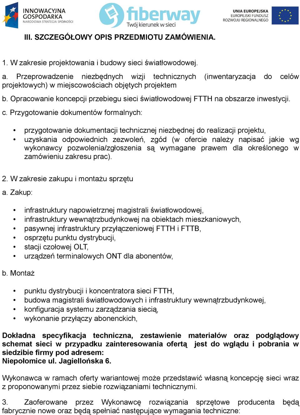 Opracowanie koncepcji przebiegu sieci światłowodowej FTTH na obszarze inwestycji. c.