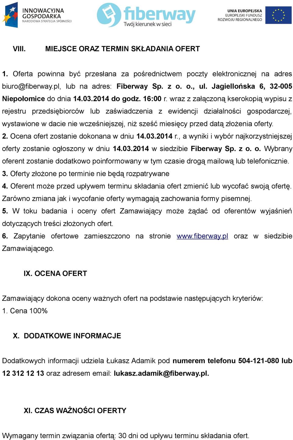 wraz z załączoną kserokopią wypisu z rejestru przedsiębiorców lub zaświadczenia z ewidencji działalności gospodarczej, wystawione w dacie nie wcześniejszej, niż sześć miesięcy przed datą złożenia