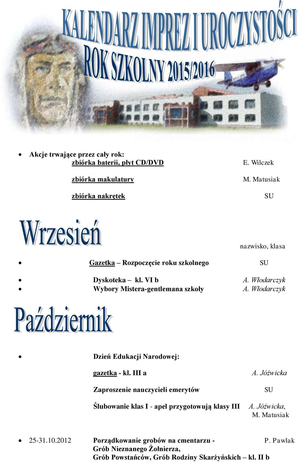 III a Zaproszenie nauczycieli emerytów Ślubowanie klas I - apel przygotowują klasy III A. Jóźwicka SU A. Jóźwicka, 25-31.10.