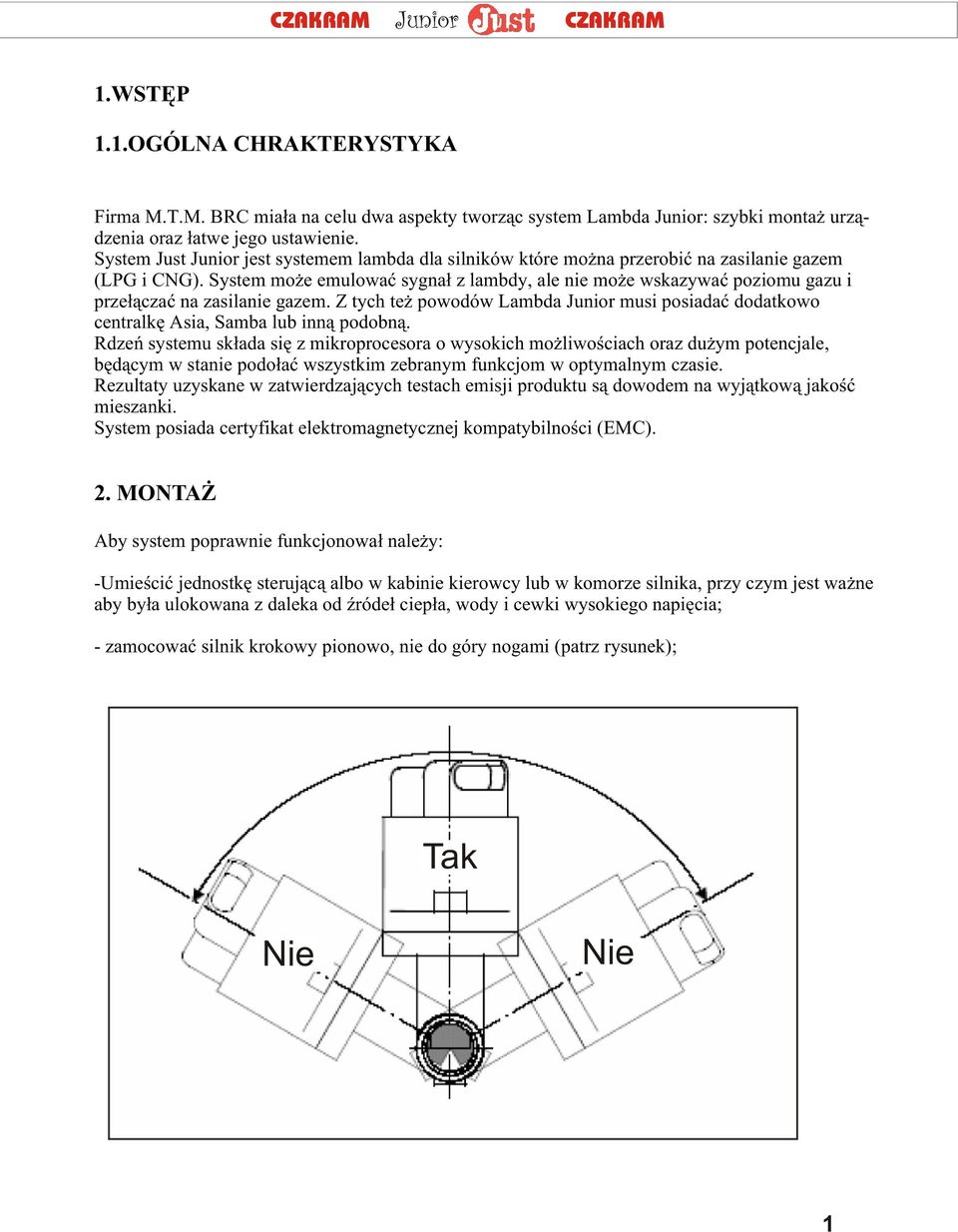 System mo e emulowaæ sygna³ z lambdy, ale nie mo e wskazywaæ poziomu gazu i prze³¹czaæ na zasilanie gazem.