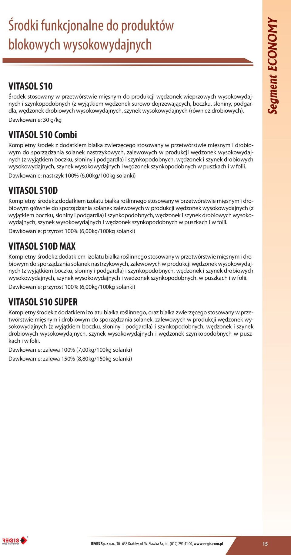 Dawkowanie: 30 g/kg VITASOL S10 Combi Kompletny środek z dodatkiem białka zwierzęcego stosowany w przetwórstwie mięsnym i drobiowym (z wyjątkiem boczku, słoniny i podgardla) i szynkopodobnych,