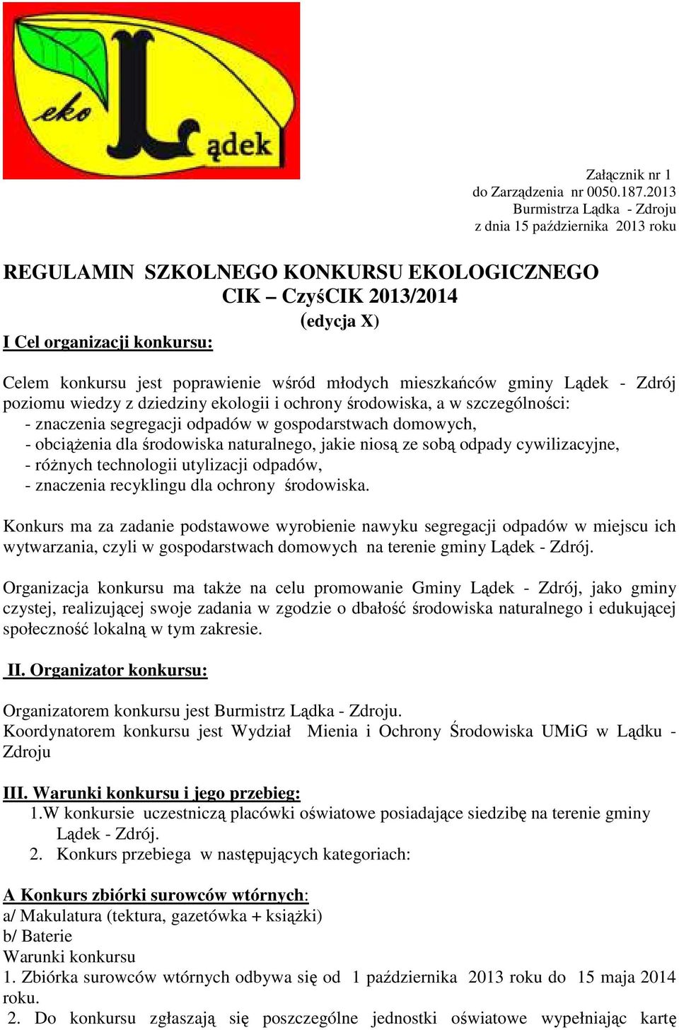 wśród młodych mieszkańców gminy Lądek - Zdrój poziomu wiedzy z dziedziny ekologii i ochrony środowiska, a w szczególności: - znaczenia segregacji odpadów w gospodarstwach domowych, - obciąŝenia dla