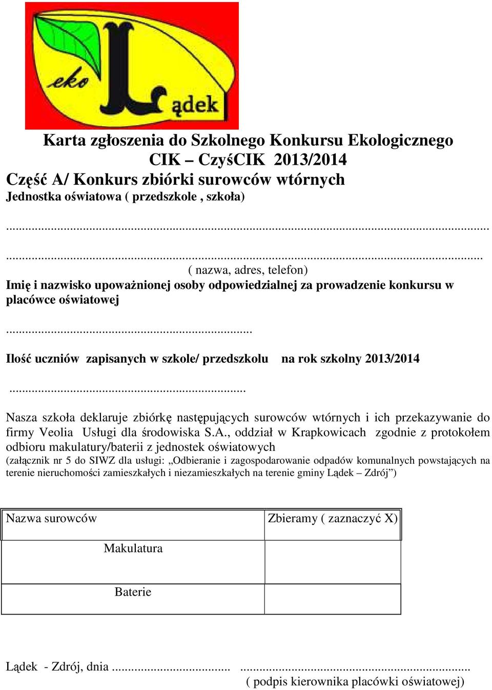 .. Ilość uczniów zapisanych w szkole/ przedszkolu na rok szkolny 2013/2014... Nasza szkoła deklaruje zbiórkę następujących surowców wtórnych i ich przekazywanie do firmy Veolia Usługi dla środowiska S.