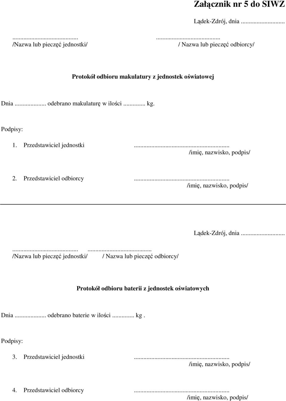 .. odebrano makulaturę w ilości... kg. Podpisy: 1. Przedstawiciel jednostki... 2. Przedstawiciel odbiorcy.