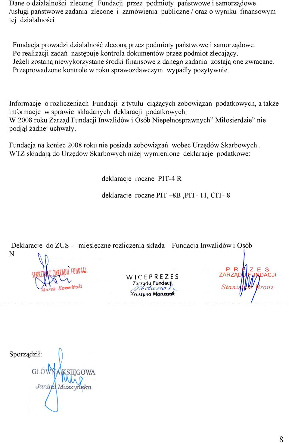 Jeżeli zostaną niewykorzystane środki finansowe z danego zadania zostają one zwracane. Przeprowadzone kontrole w roku sprawozdawczym wypadły pozytywnie.