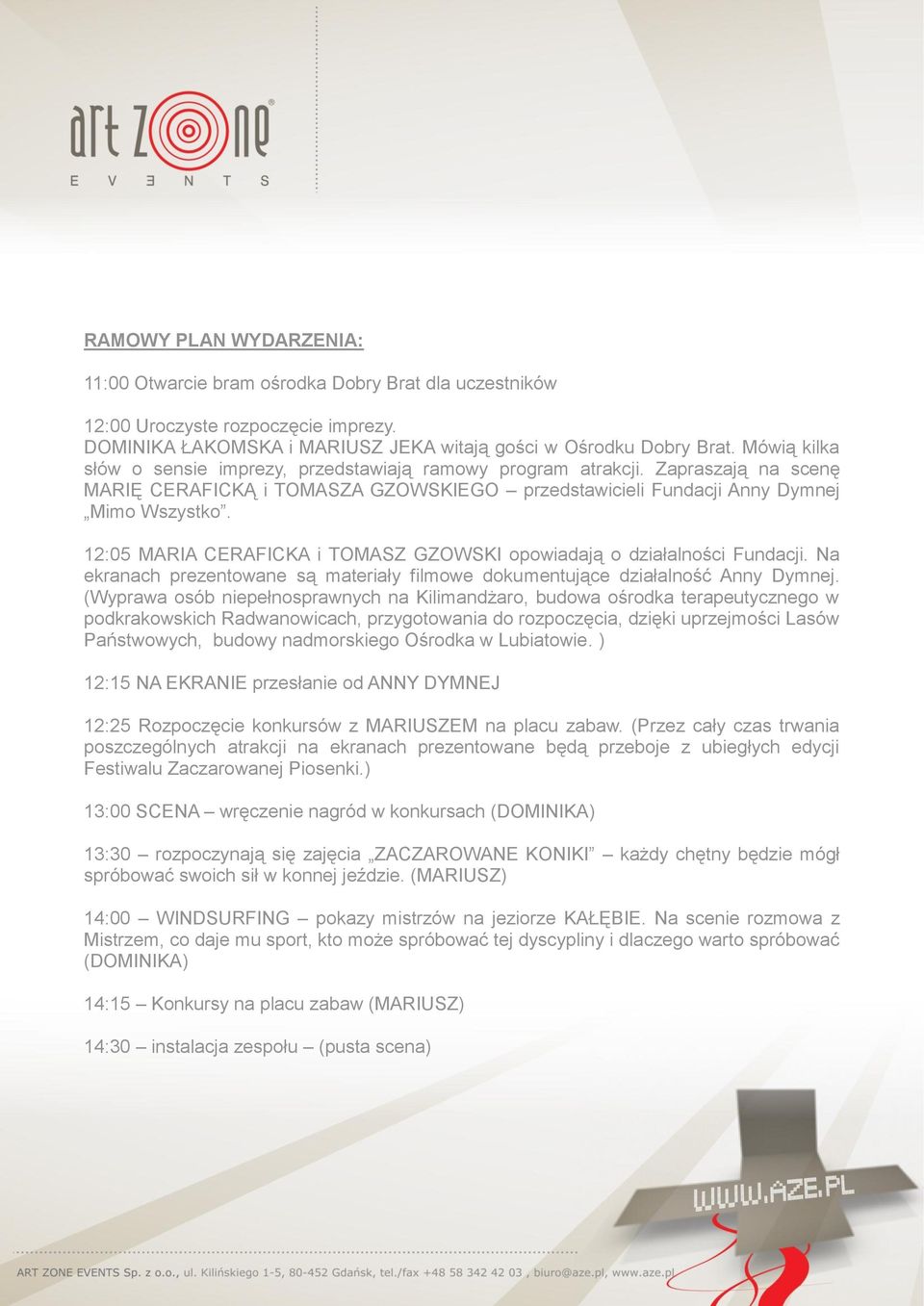 12:05 MARIA CERAFICKA i TOMASZ GZOWSKI opowiadają o działalności Fundacji. Na ekranach prezentowane są materiały filmowe dokumentujące działalność Anny Dymnej.