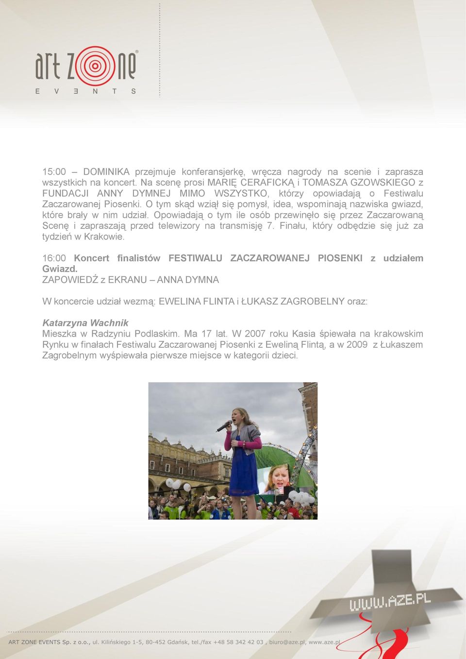 O tym skąd wziął się pomysł, idea, wspominają nazwiska gwiazd, które brały w nim udział. Opowiadają o tym ile osób przewinęło się przez Zaczarowaną Scenę i zapraszają przed telewizory na transmisję 7.