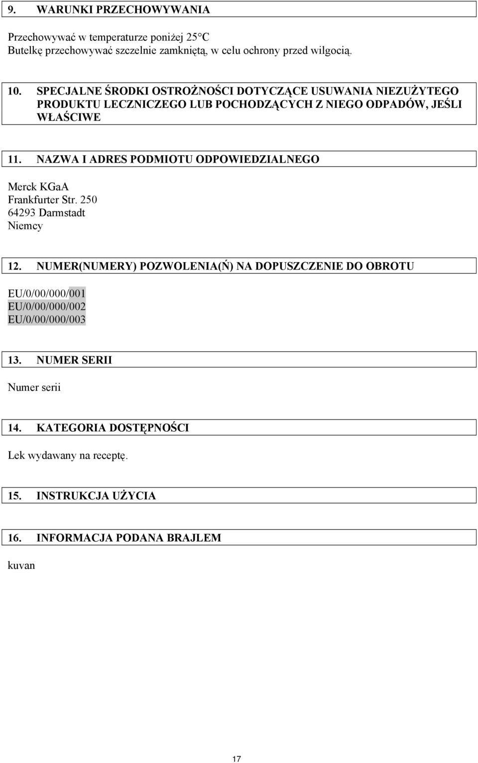 NAZWA I ADRES PODMIOTU ODPOWIEDZIALNEGO Merck KGaA Frankfurter Str. 250 64293 Darmstadt Niemcy 12.