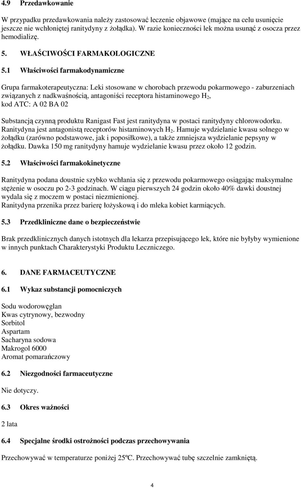 1 Właściwości farmakodynamiczne Grupa farmakoterapeutyczna: Leki stosowane w chorobach przewodu pokarmowego - zaburzeniach związanych z nadkwaśnością, antagoniści receptora histaminowego H 2, kod