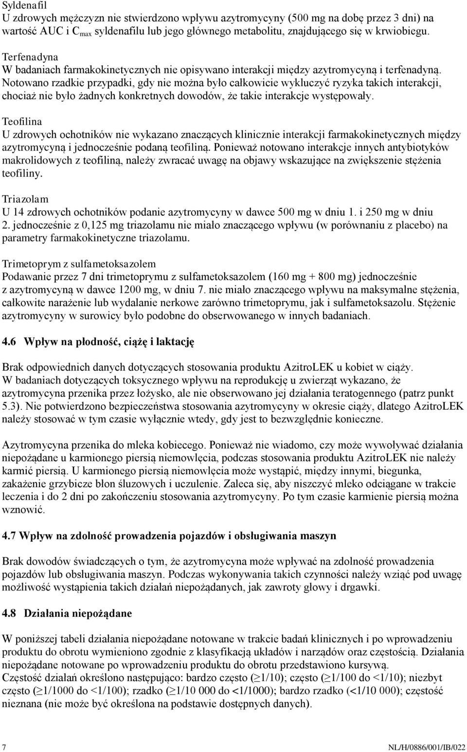 Notowano rzadkie przypadki, gdy nie można było całkowicie wykluczyć ryzyka takich interakcji, chociaż nie było żadnych konkretnych dowodów, że takie interakcje występowały.