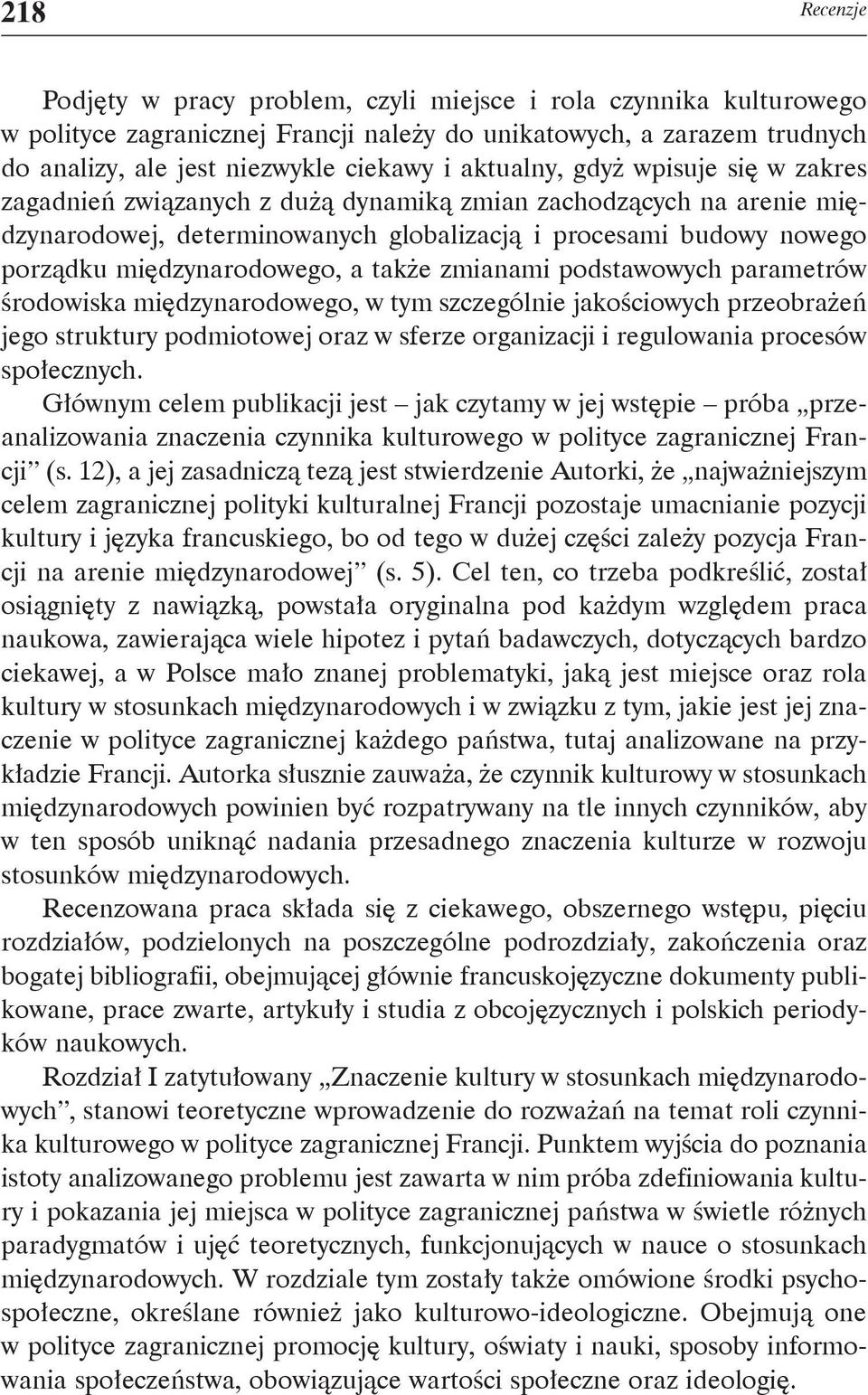 międzynarodowego, a także zmianami podstawowych parametrów środowiska międzynarodowego, w tym szczególnie jakościowych przeobrażeń jego struktury podmiotowej oraz w sferze organizacji i regulowania