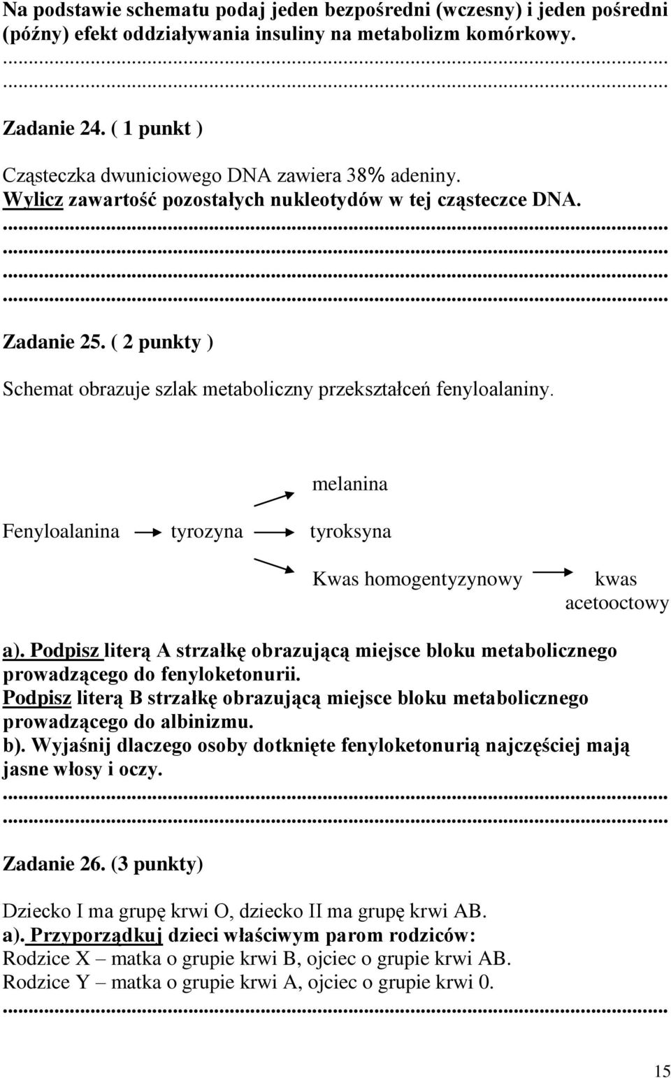 ( 2 punkty ) Schemat obrazuje szlak metaboliczny przekształceń fenyloalaniny. melanina Fenyloalanina tyrozyna tyroksyna Kwas homogentyzynowy kwas acetooctowy a).