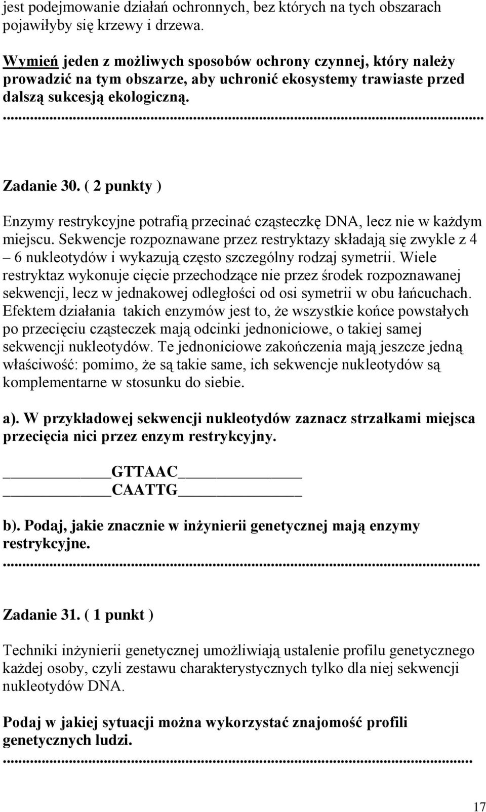 ( 2 punkty ) Enzymy restrykcyjne potrafią przecinać cząsteczkę DNA, lecz nie w każdym miejscu.