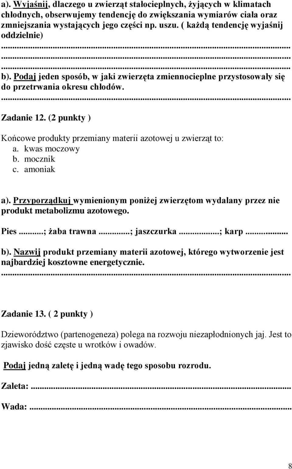 (2 punkty ) Końcowe produkty przemiany materii azotowej u zwierząt to: a. kwas moczowy b. mocznik c. amoniak a).