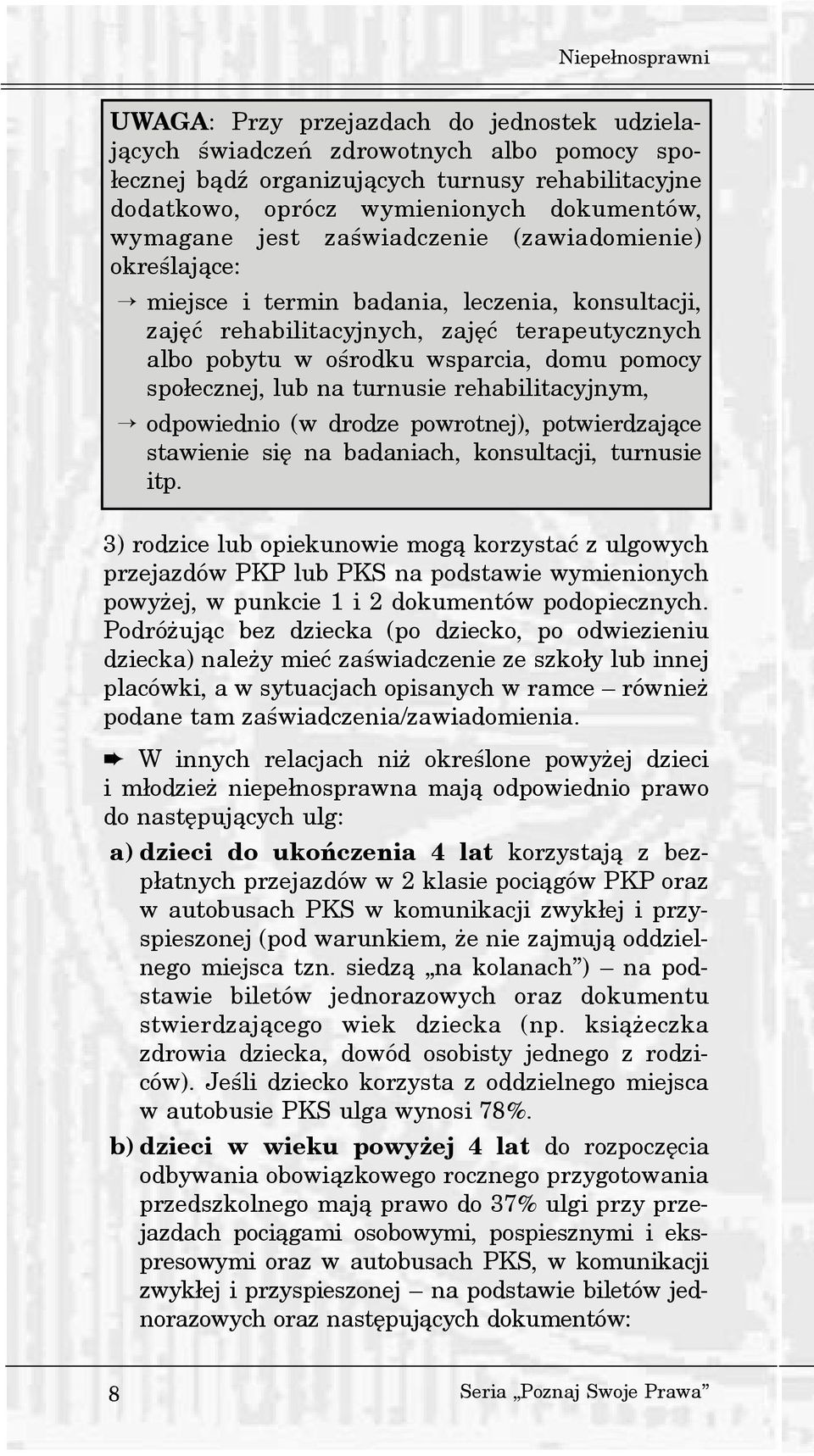 domu pomocy spo³ecznej, lub na turnusie rehabilitacyjnym, odpowiednio (w drodze powrotnej), potwierdzaj¹ce stawienie siê na badaniach, konsultacji, turnusie itp.