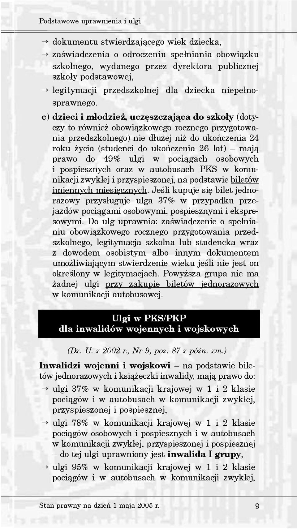 c) dzieci i m³odzie, uczêszczaj¹ca do szko³y (dotyczy to równie obowi¹zkowego rocznego przygotowania przedszkolnego) nie d³u ej ni do ukoñczenia 24 roku ycia (studenci do ukoñczenia 26 lat) maj¹