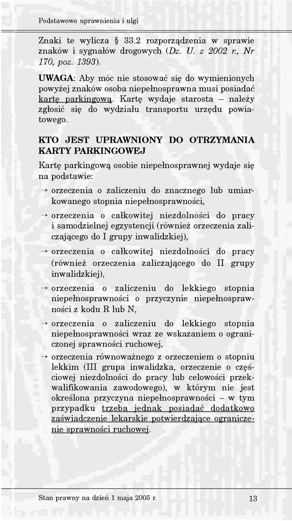 KTO JEST UPRAWNIONY DO OTRZYMANIA KARTY PARKINGOWEJ Kartê parkingow¹ osobie niepe³nosprawnej wydaje siê na podstawie: orzeczenia o zaliczeniu do znacznego lub umiarkowanego stopnia