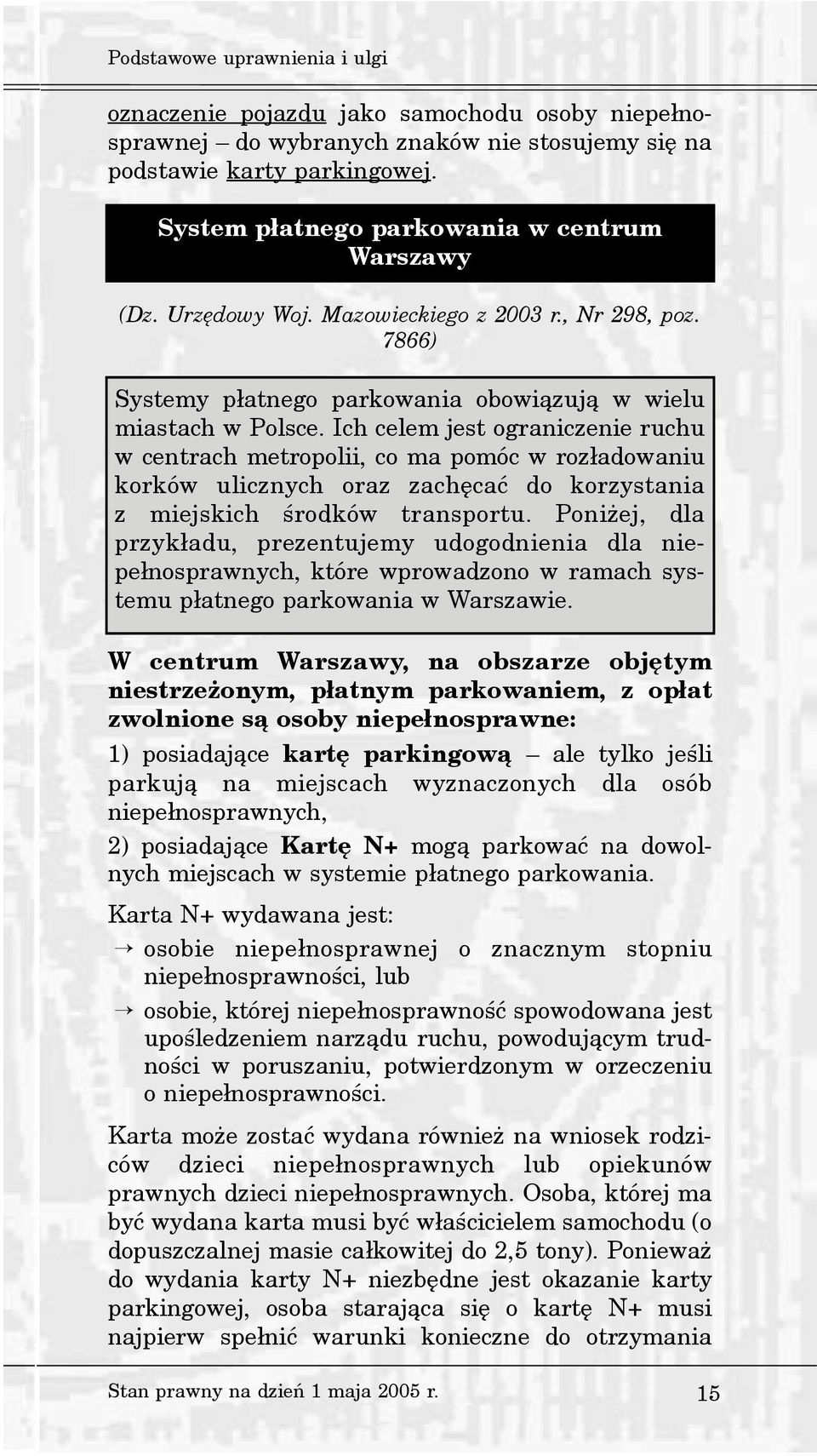Ich celem jest ograniczenie ruchu w centrach metropolii, co ma pomóc w roz³adowaniu korków ulicznych oraz zachêcaæ do korzystania z miejskich œrodków transportu.