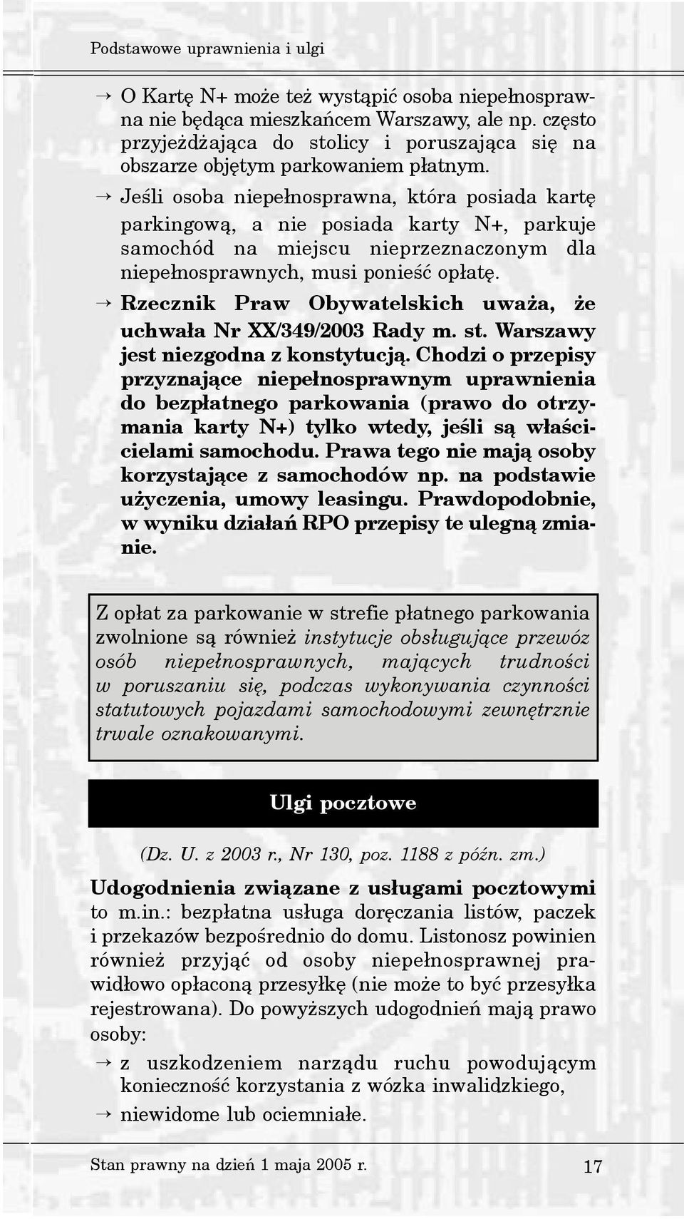 Jeœli osoba niepe³nosprawna, która posiada kartê parkingow¹, a nie posiada karty N+, parkuje samochód na miejscu nieprzeznaczonym dla niepe³nosprawnych, musi ponieœæ op³atê.