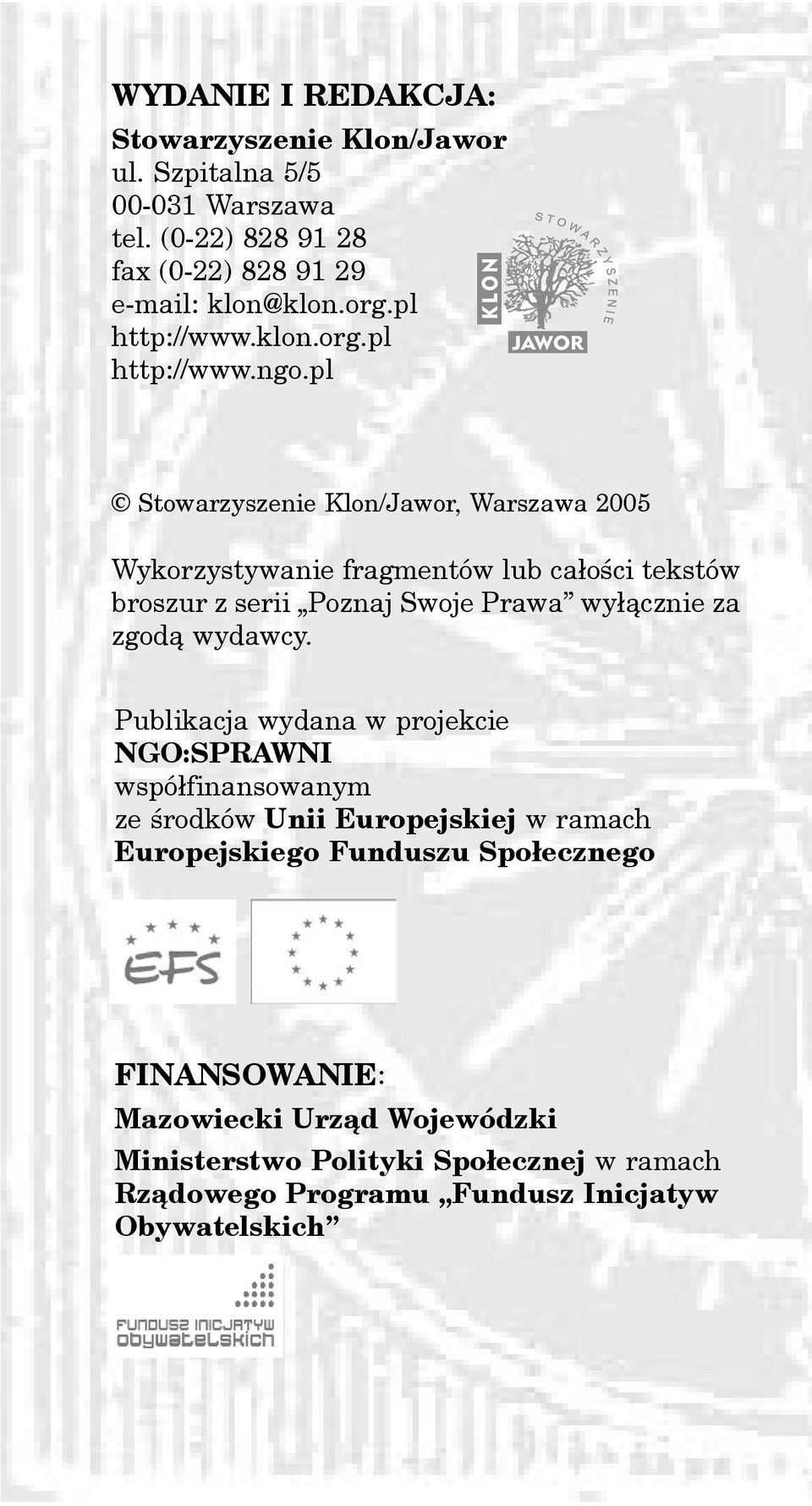 pl Stowarzyszenie Klon/Jawor, Warszawa 2005 Wykorzystywanie fragmentów lub ca³oœci tekstów broszur z serii Poznaj Swoje Prawa wy³¹cznie za zgod¹