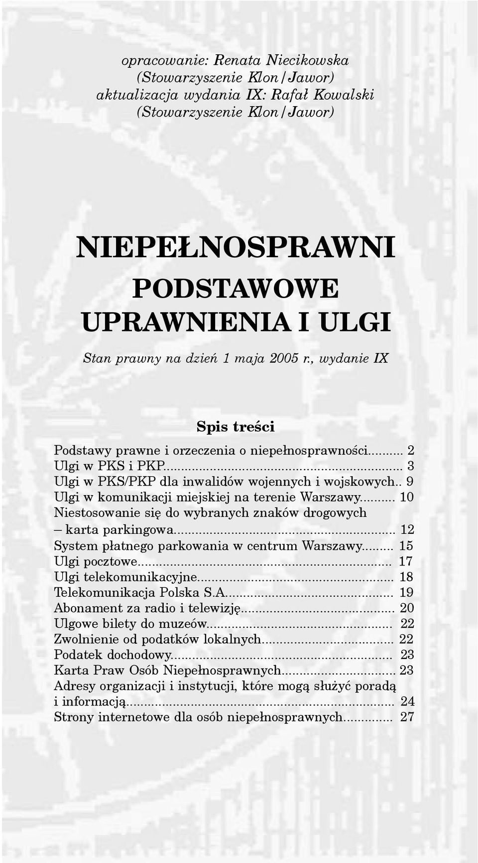 . 9 Ulgi w komunikacji miejskiej na terenie Warszawy... 10 Niestosowanie siê do wybranych znaków drogowych karta parkingowa... 12 System p³atnego parkowania w centrum Warszawy... 15 Ulgi pocztowe.
