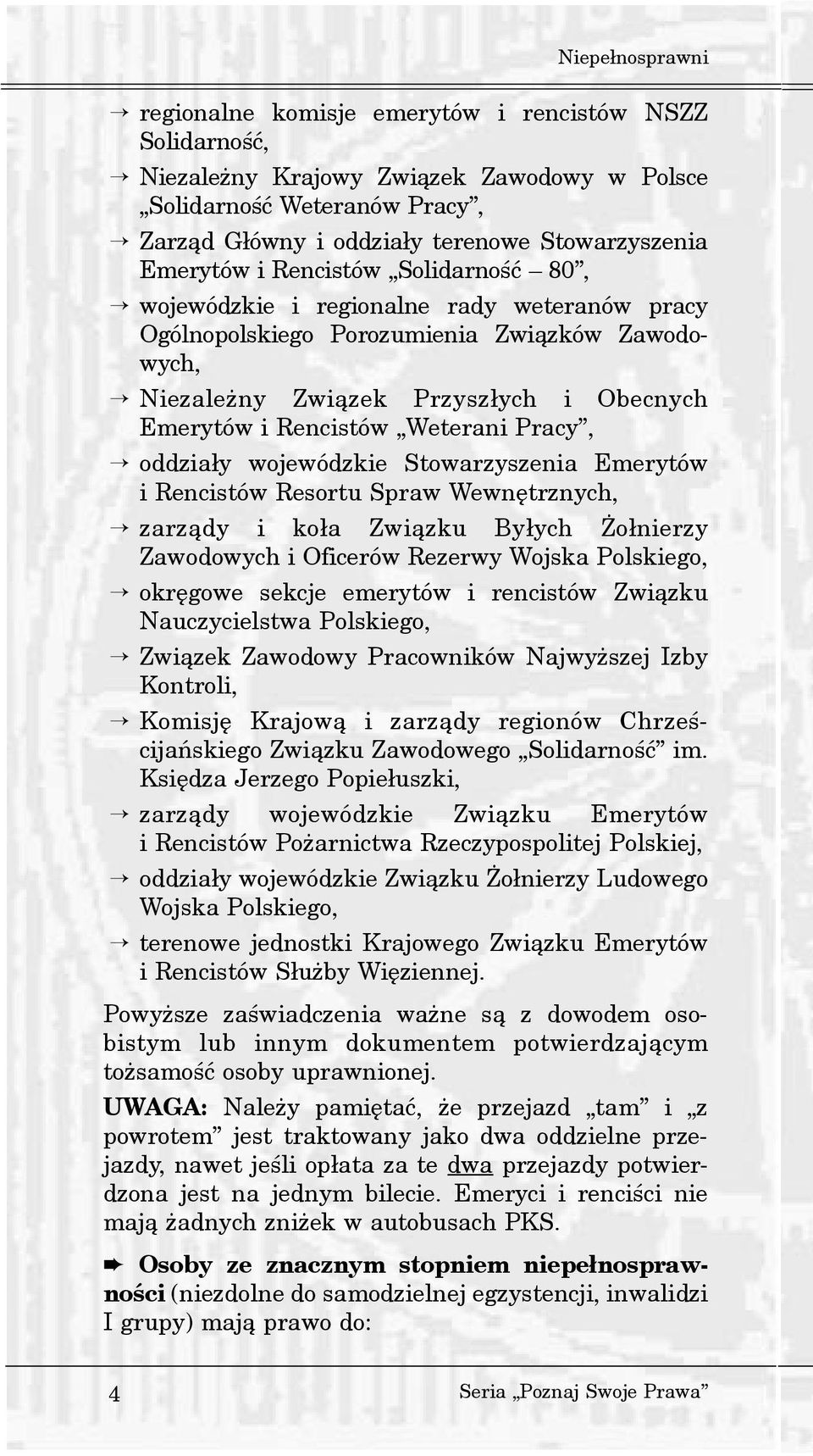 Weterani Pracy, oddzia³y wojewódzkie Stowarzyszenia Emerytów i Rencistów Resortu Spraw Wewnêtrznych, zarz¹dy i ko³a Zwi¹zku By³ych o³nierzy Zawodowych i Oficerów Rezerwy Wojska Polskiego, okrêgowe