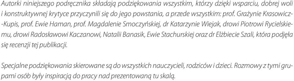Magdalenie Smoczyńskiej, dr Katarzynie Wiejak, drowi Piotrowi Rycielskiemu, drowi Radosławowi Kaczanowi, Natalii Banasik, Ewie Stachurskiej oraz dr