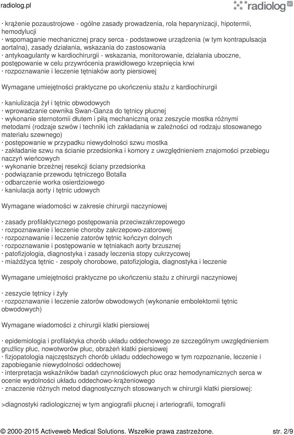 leczenie tętniaków aorty piersiowej Wymagane umiejętności praktyczne po ukończeniu stażu z kardiochirurgii kaniulizacja żył i tętnic obwodowych wprowadzanie cewnika SwanGanza do tętnicy płucnej