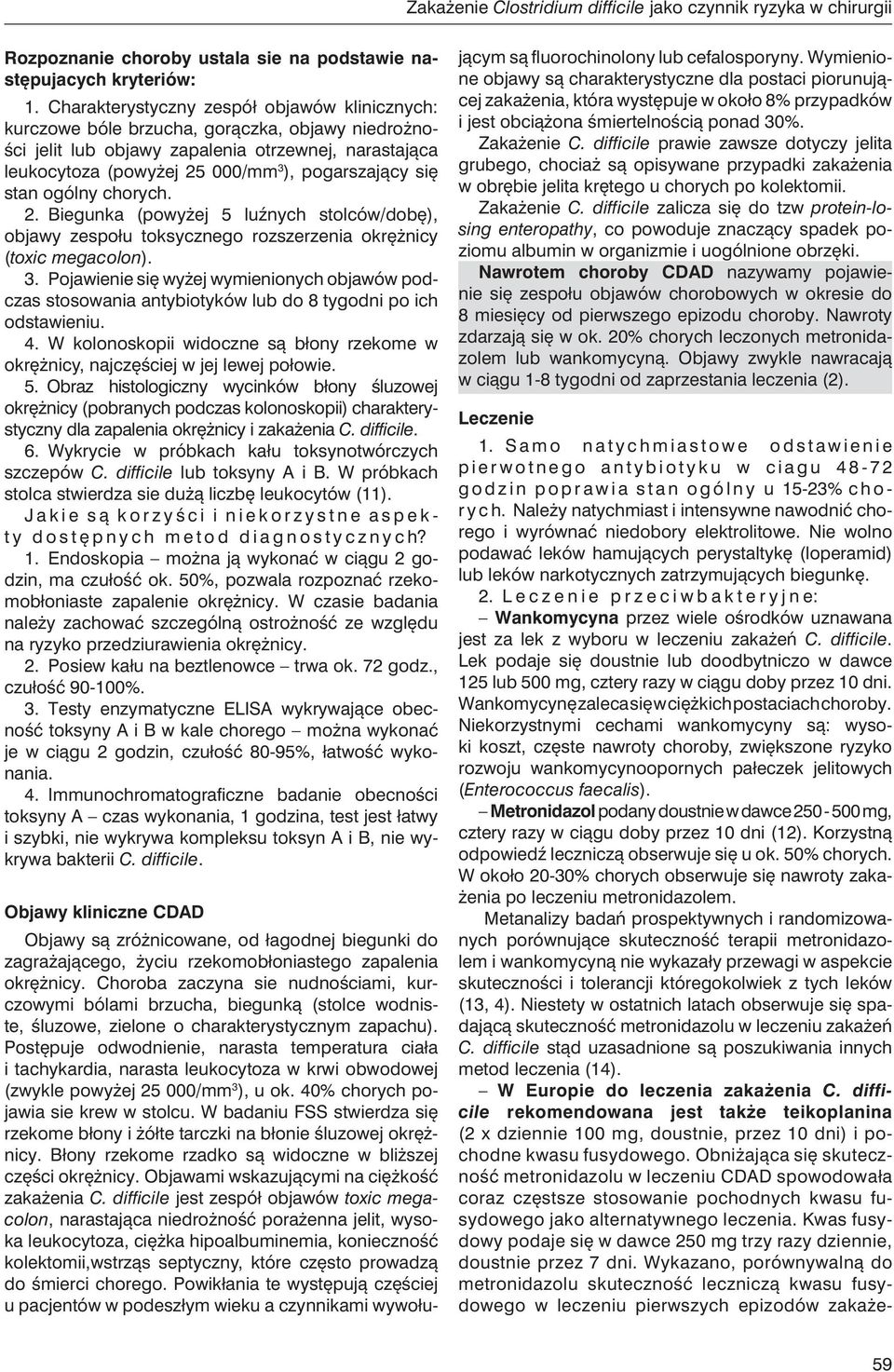 się stan ogólny chorych. 2. Biegunka (powyżej 5 luźnych stolców/dobę), objawy zespołu toksycznego rozszerzenia okrężnicy (toxic megacolon). 3.