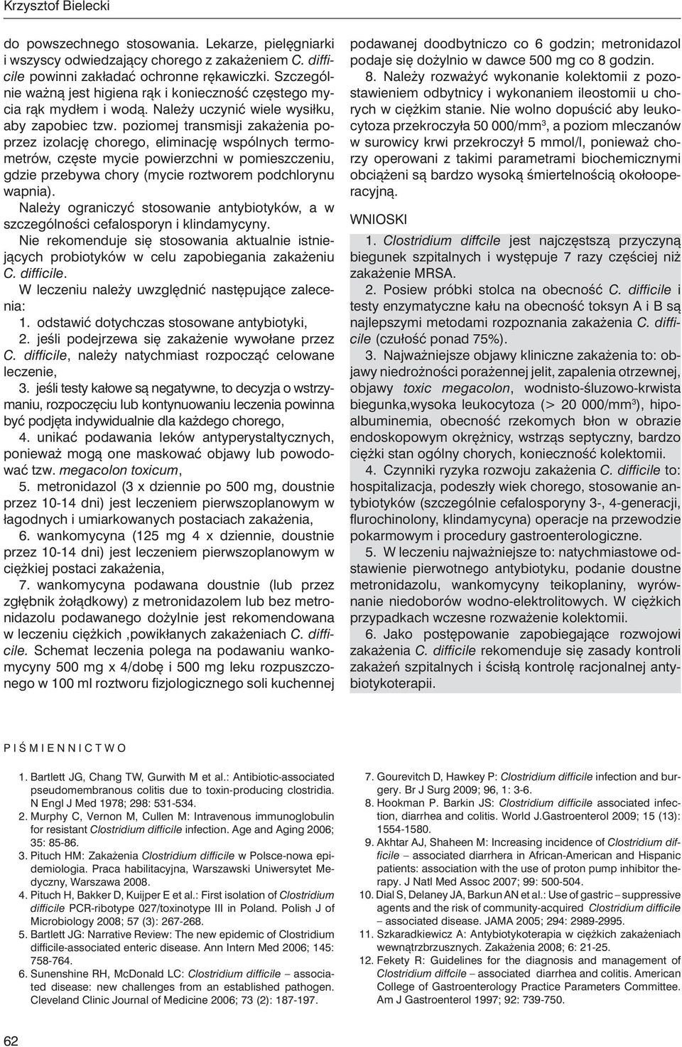 poziomej transmisji zakażenia poprzez izolację chorego, eliminację wspólnych termometrów, częste mycie powierzchni w pomieszczeniu, gdzie przebywa chory (mycie roztworem podchlorynu wapnia).