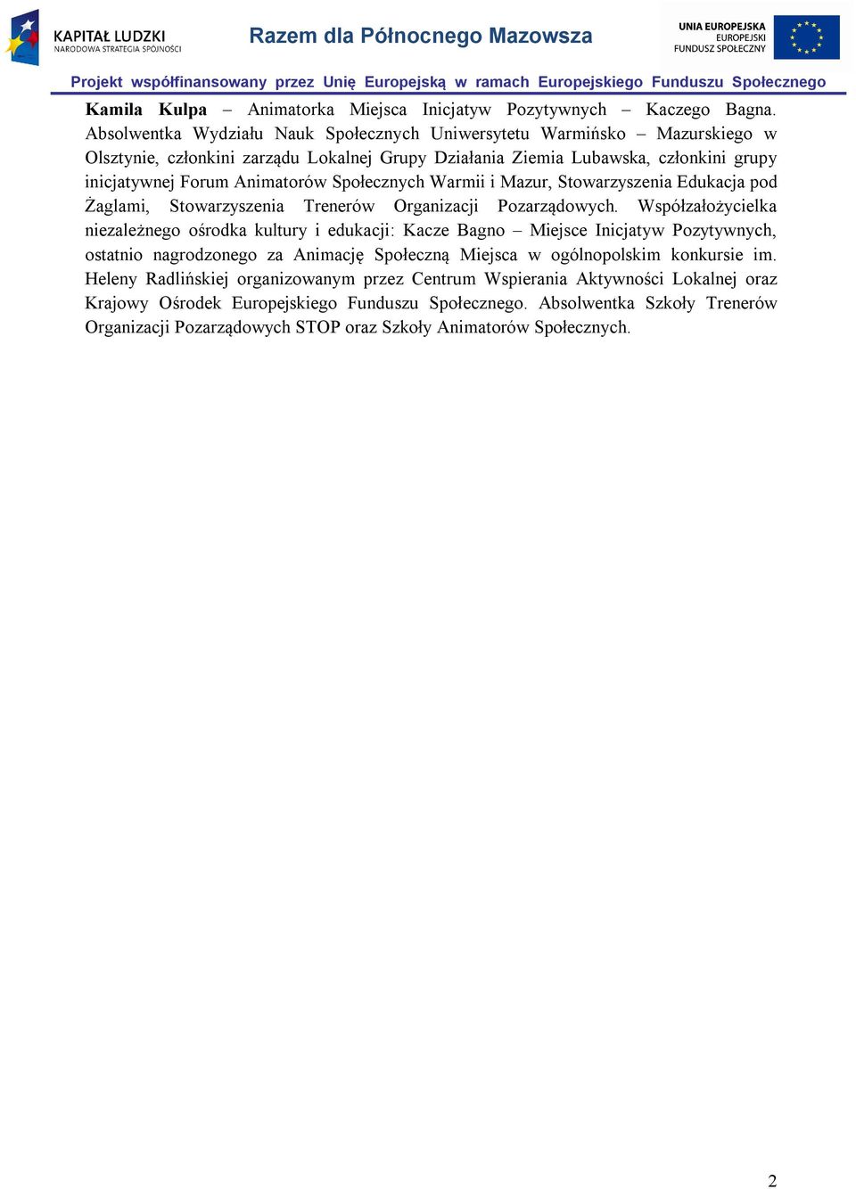 Społecznych Warmii i Mazur, Stowarzyszenia Edukacja pod Żaglami, Stowarzyszenia Trenerów Organizacji Pozarządowych.