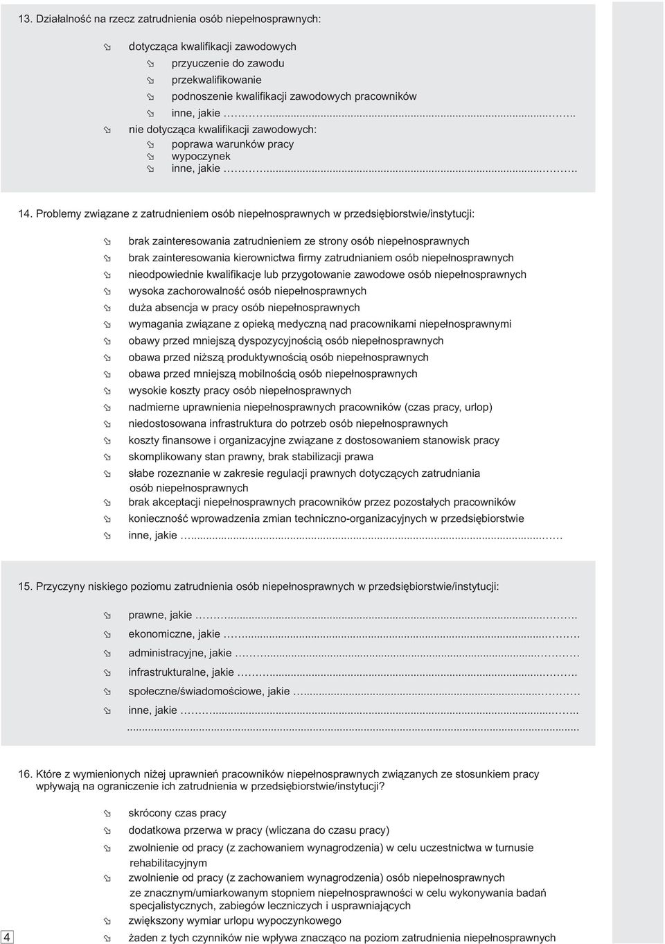 Problemy zwi¹zane z zatrudnieniem osób niepe³nosprawnych w przedsiêbiorstwie/instytucji: brak zainteresowania zatrudnieniem ze strony osób niepe³nosprawnych brak zainteresowania kierownictwa firmy