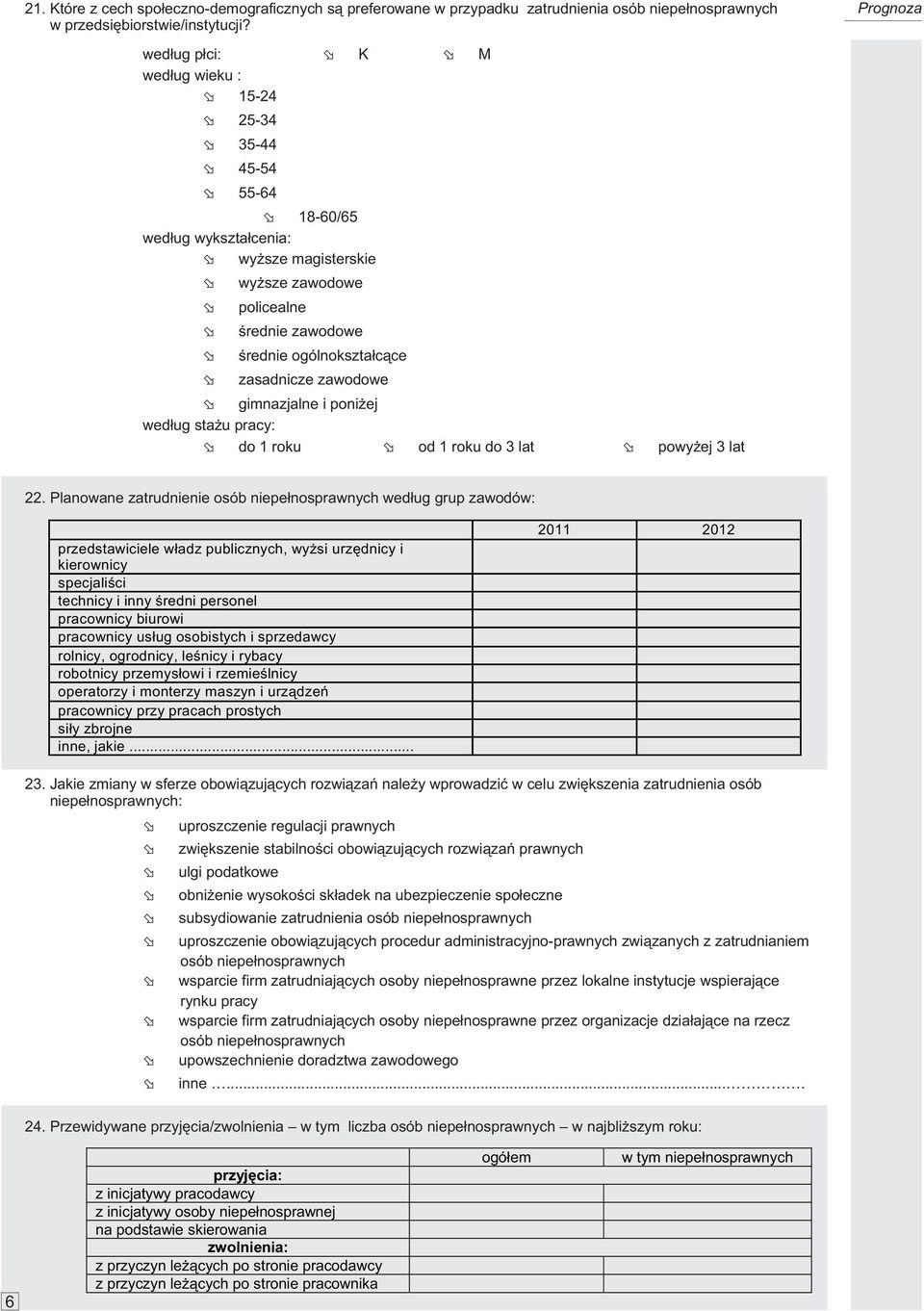 zasadnicze zawodowe gimnazjalne i poni ej wed³ug sta u pracy: do 1 roku od 1 roku do 3 lat powy ej 3 lat 22.