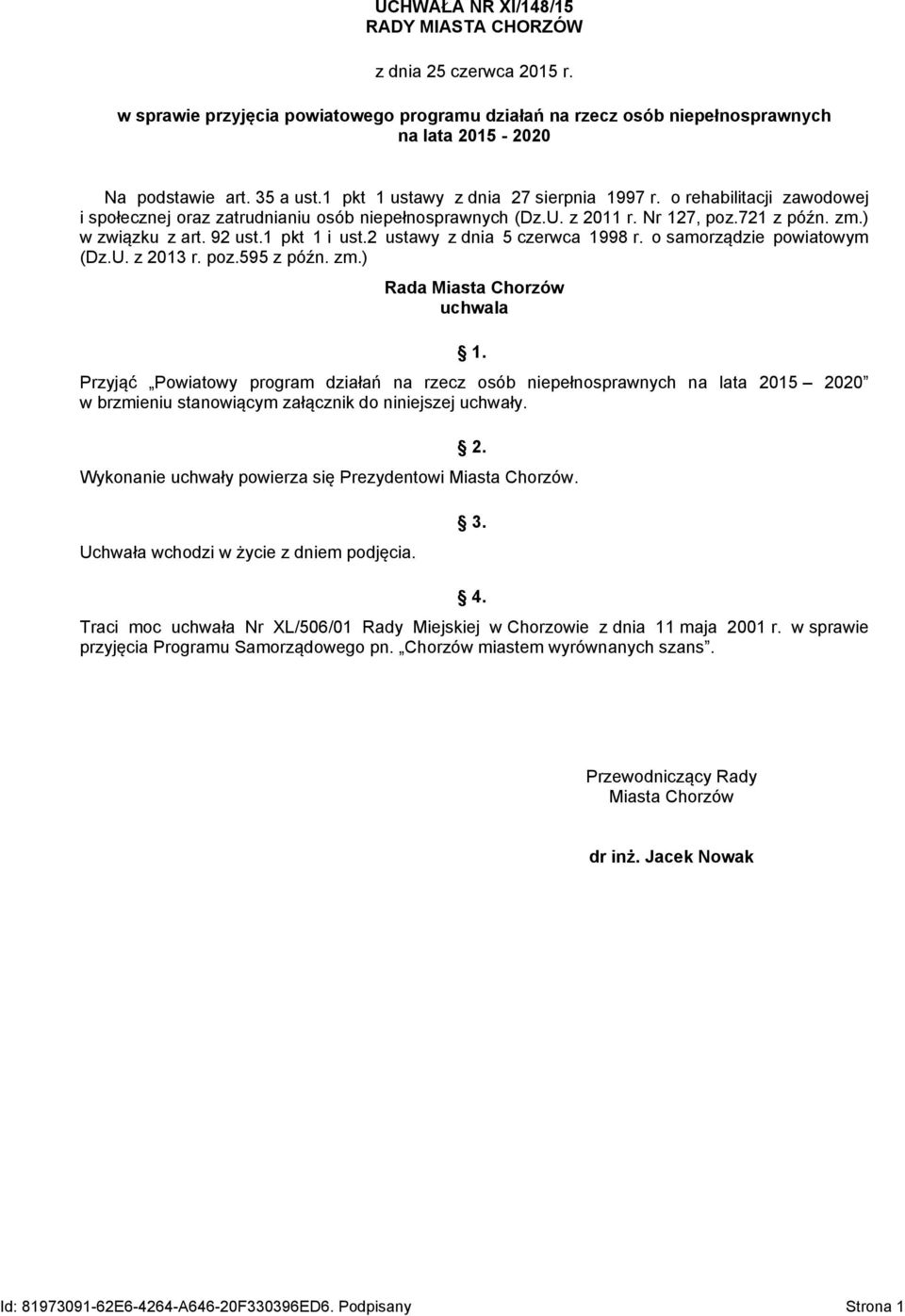 1 pkt 1 i ust.2 ustawy z dnia 5 czerwca 1998 r. o samorządzie powiatowym (Dz.U. z 2013 r. poz.595 z późn. zm.) Rada Miasta Chorzów uchwala 1.