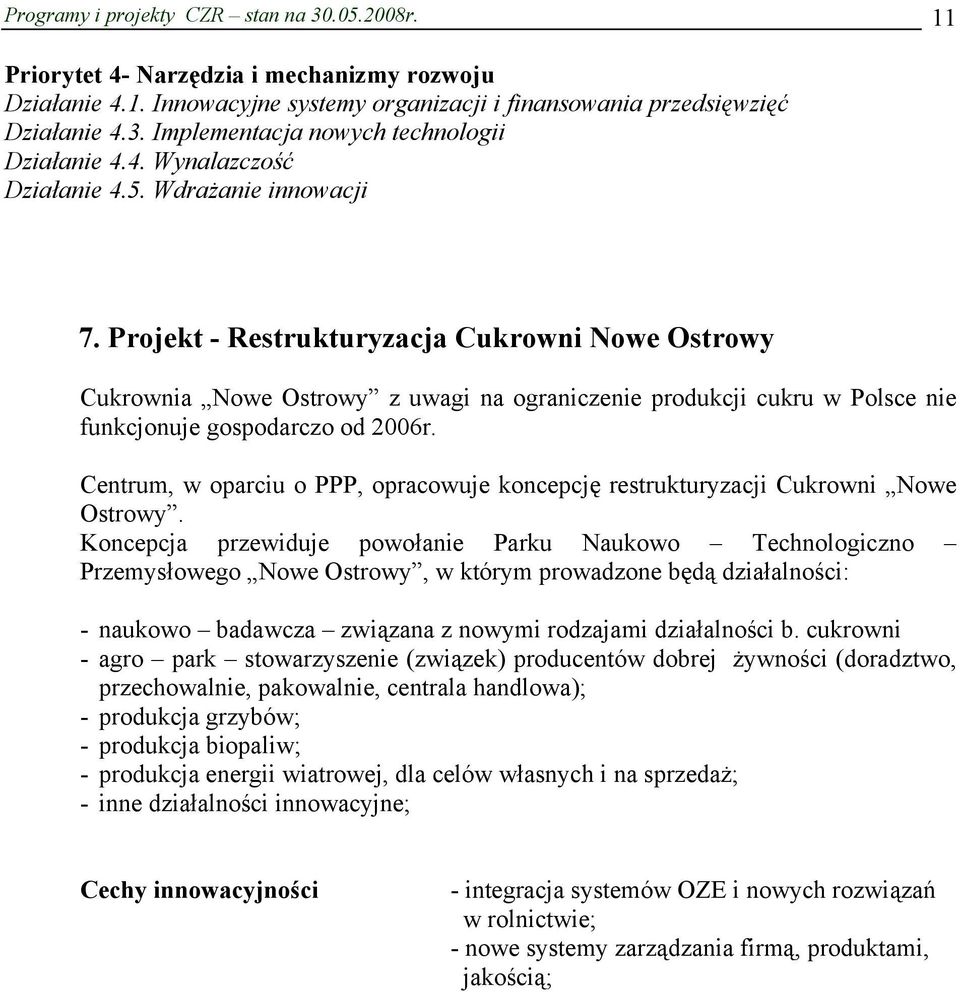 Projekt - Restrukturyzacja Cukrowni Nowe Ostrowy Cukrownia Nowe Ostrowy z uwagi na ograniczenie produkcji cukru w Polsce nie funkcjonuje gospodarczo od 2006r.