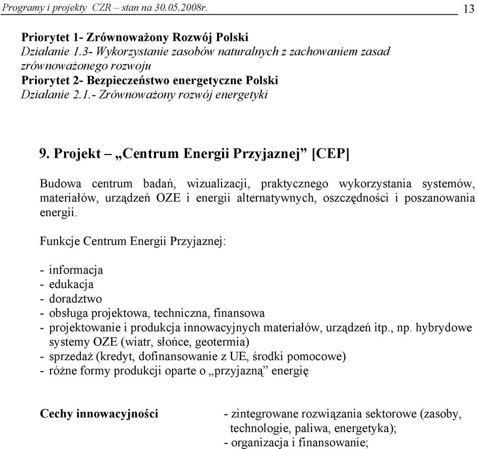 Projekt Centrum Energii Przyjaznej [CEP] Budowa centrum badań, wizualizacji, praktycznego wykorzystania systemów, materiałów, urządzeń OZE i energii alternatywnych, oszczędności i poszanowania