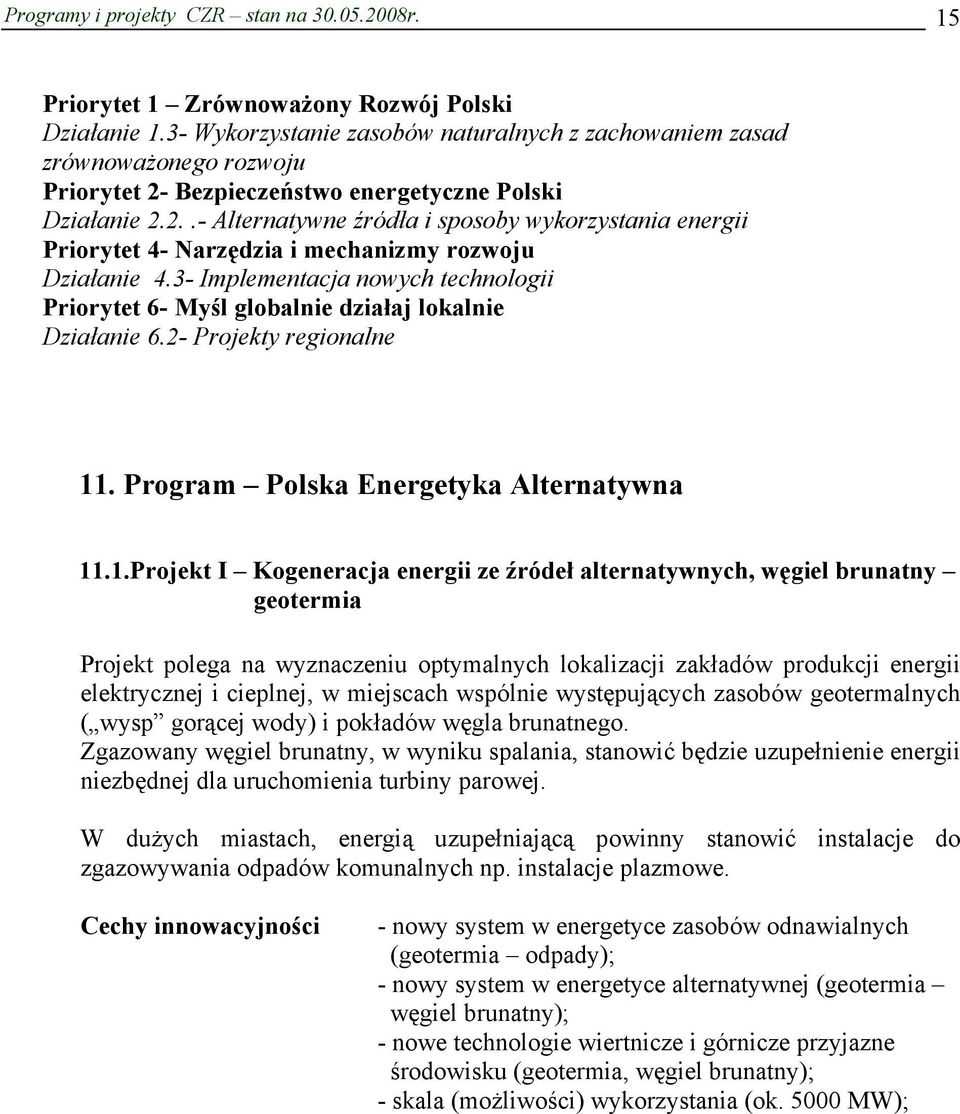 Bezpieczeństwo energetyczne Polski Działanie 2.2..- Alternatywne źródła i sposoby wykorzystania energii Priorytet 4- Narzędzia i mechanizmy rozwoju Działanie 4.
